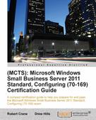 Drew Hills: (MCTS): Microsoft Windows Small Business Server 2011 Standard, Configuring (70-169) Certification Guide 