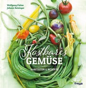 Kostbares Gemüse - Raritäten & Rezepte