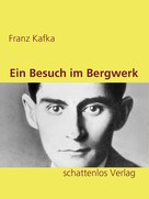Franz Kafka: Ein Besuch im Bergwerk 