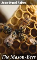Jean-Henri Fabre: The Mason-Bees 