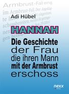 Adi Hübel: Hannah - Die Geschichte der Frau, die ihren Mann mit der Armbrust erschoss 