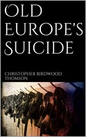 Christopher Birdwood Thomson: Old Europe's Suicide 
