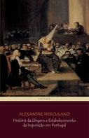 Alexandre Herculano: História da Origem e Estabelecimento da Inquisição em Portugal 