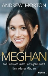 Meghan - Von Hollywood in den Buckingham-Palast. Ein modernes Märchen