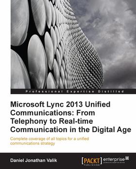 Microsoft Lync 2013 Unified Communications: From Telephony to Real-Time Communication in the Digital Age