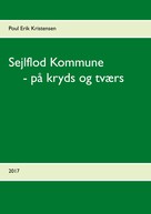 Poul Erik Kristensen: Sejlflod Kommune - på kryds og tværs 