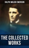 Ralph Waldo Emerson: The Collected Works of Ralph Waldo Emerson 