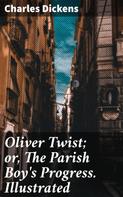 Charles Dickens: Oliver Twist; or, The Parish Boy's Progress. Illustrated 