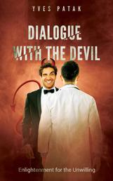 DIALOGUE WITH THE DEVIL - Enlightenment for the Unwilling