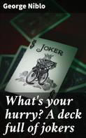 George Niblo: What's your hurry? A deck full of jokers 