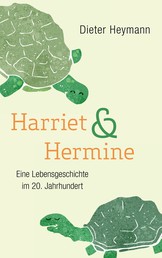 Harriet und Hermine - Eine Lebensgeschichte im 20. Jahrhundert
