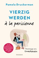 Pamela Druckerman: Vierzig werden à la parisienne ★★★