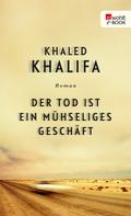 Khaled Khalifa: Der Tod ist ein mühseliges Geschäft ★★★