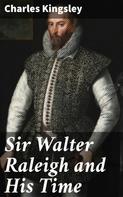 Charles Kingsley: Sir Walter Raleigh and His Time 