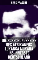 Hans Paasche: Die Forschungsreise des Afrikaners Lukanga Mukara ins innerste Deutschland 