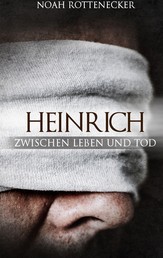 Heinrich - Zwischen Leben und Tod