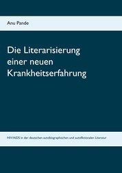 Die Literarisierung einer neuen Krankheitserfahrung - HIV/AIDS in der deutschen autobiographischen und autofiktionalen Literatur