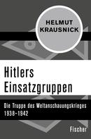Helmut Krausnick: Hitlers Einsatzgruppen ★★★★★
