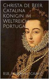 Catalina Königin im Weltreich Portugal - BsB_Romanbiografie