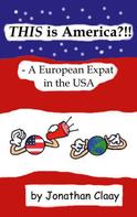 Jonathan Claay: THIS is America?!! - A European Expat in the USA 