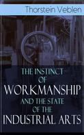 Thorstein Veblen: The Instinct of Workmanship and the State of the Industrial Arts 
