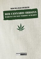 Mischa Hauswirth: Der Cannabis-Irrsinn ★★★★