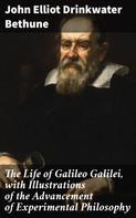 John Elliot Drinkwater Bethune: The Life of Galileo Galilei, with Illustrations of the Advancement of Experimental Philosophy 