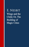 E. Nesbit: Wings and the Child: The Building of Magic Cities 