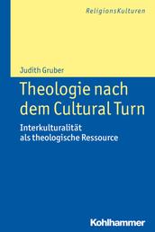 Theologie nach dem Cultural Turn - Interkulturalität als theologische Ressource