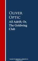 Oliver Optic: All Adrift; Or, The Goldwing Club 
