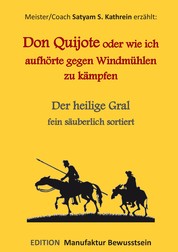 Don Quijote oder wie ich aufhörte gegen Windmühlen zu kämpfen - Der heilige Gral fein säuberlich sortiert