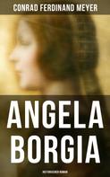 Conrad Ferdinand Meyer: Angela Borgia: Historischer Roman 