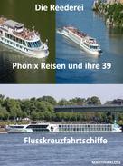 Martina Kloss: Die Reederei Phönix Reisen und ihre 39 Flusskreuzfahrtschiffe 