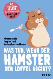 Was tun, wenn der Hamster den Löffel abgibt? - 60 Elternfragen beantwortet vom Familientrio