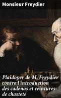 Monsieur Freydier: Plaidoyer de M. Freydier contre l'introduction des cadenas et ceintures de chasteté 
