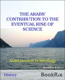 Abdel-moniem El-Shorbagy: THE ARABS’ CONTRIBUTION TO THE EVENTUAL RISE OF SCIENCE 