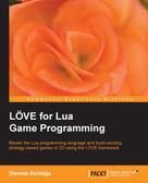 Darmie Akinlaja: L÷VE for Lua Game Programming 