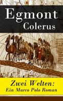 Egmont Colerus: Zwei Welten: Ein Marco Polo Roman 