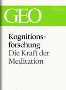 : Kognitionsforschung: Die Kraft der Meditation (GEO eBook Single) 