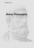 Wolfgang Fries: Meine Philosophie 