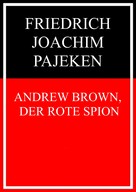 Friedrich Joachim Pajeken: Andrew Brown, der rote Spion 