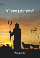 Diego Jaramillo Cuartas: ¿Cómo pastorear? 