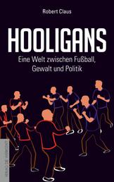 Hooligans - Eine Welt zwischen Fußball, Gewalt und Politik