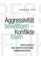 Johann Ceh: Aggressivität bewältigen - Konflikte lösen 