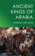 Andrew Crichton: Ancient Kings of Arabia 