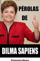 Fernando Braga: Pérolas de Dilma Sapiens 
