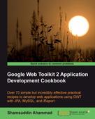 Shamsuddin Ahammad: Google Web Toolkit 2 Application Development Cookbook 