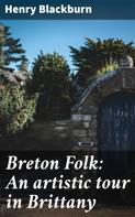 Henry Blackburn: Breton Folk: An artistic tour in Brittany 