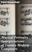 Paul Rosenfeld: Musical Portraits : Interpretations of Twenty Modern Composers 