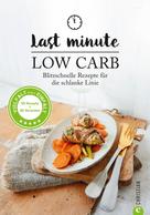 Margit Proebst: Low Carb: Last Minute Low Carb. Blitzschnelle Rezepte für die schlanke Linie. Kochbuch für die kohlenhydratarme Ernährung. Kochen ohne Kohlenhydrate. 